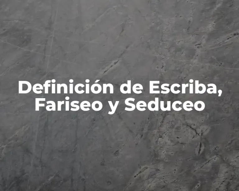 Definición de Escriba, Fariseo y Seduceo