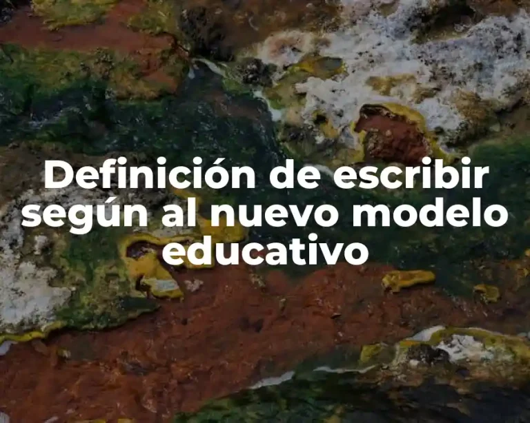 Definición de escribir según al nuevo modelo educativo