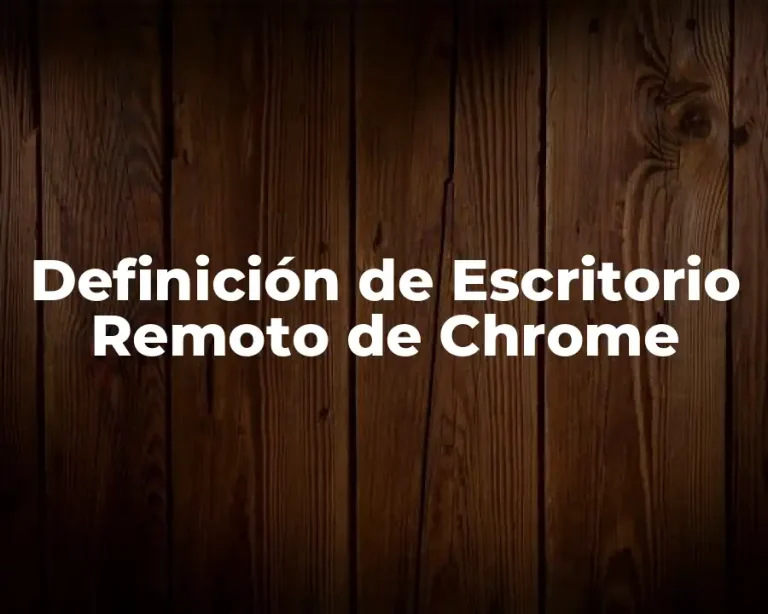Definición de Escritorio Remoto de Chrome