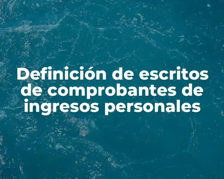 Definición de escritos de comprobantes de ingresos personales