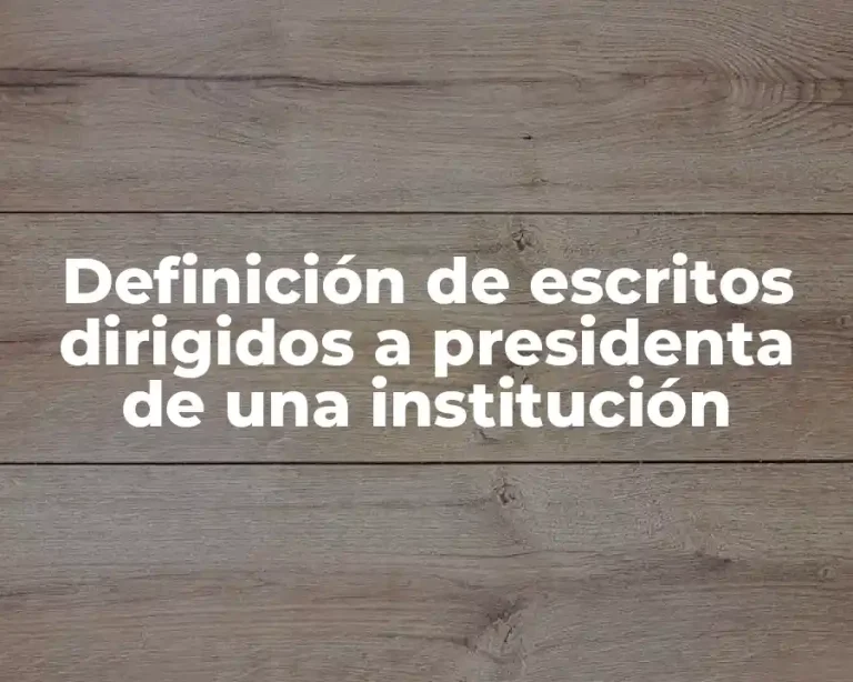 Definición de escritos dirigidos a presidenta de una institución