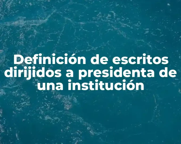 Definición de escritos dirijidos a presidenta de una institución