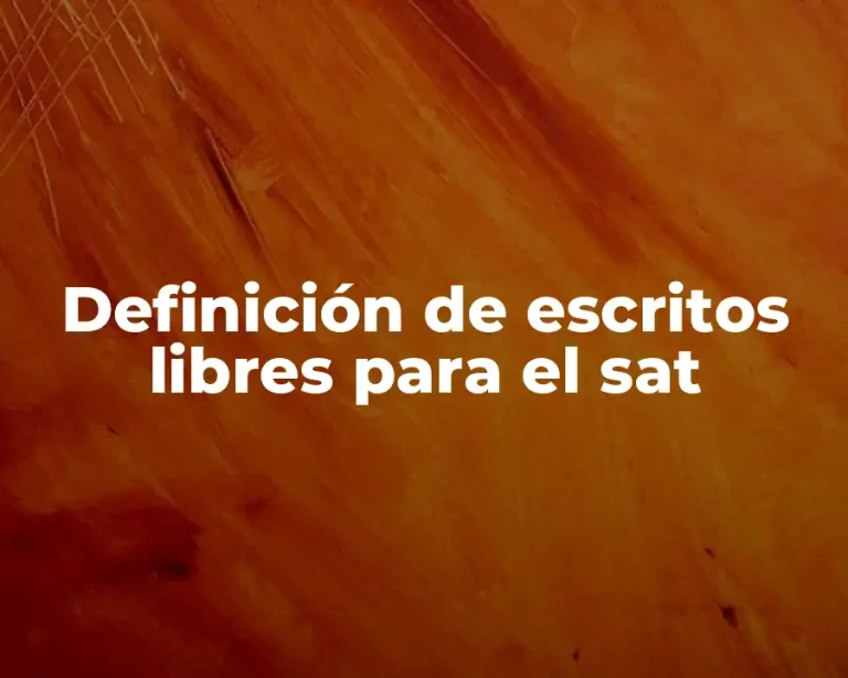 Definición de escritos libres para el sat