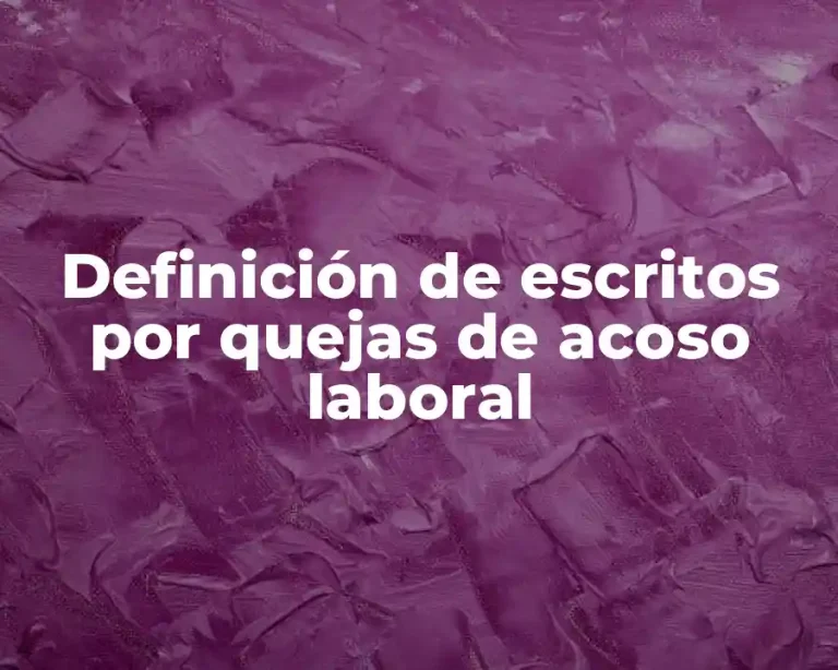 Definición de escritos por quejas de acoso laboral