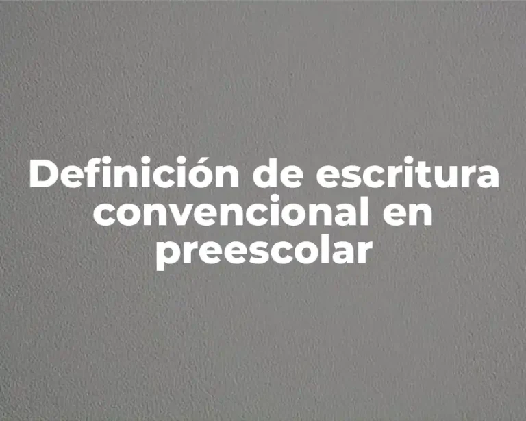 Definición de escritura convencional en preescolar