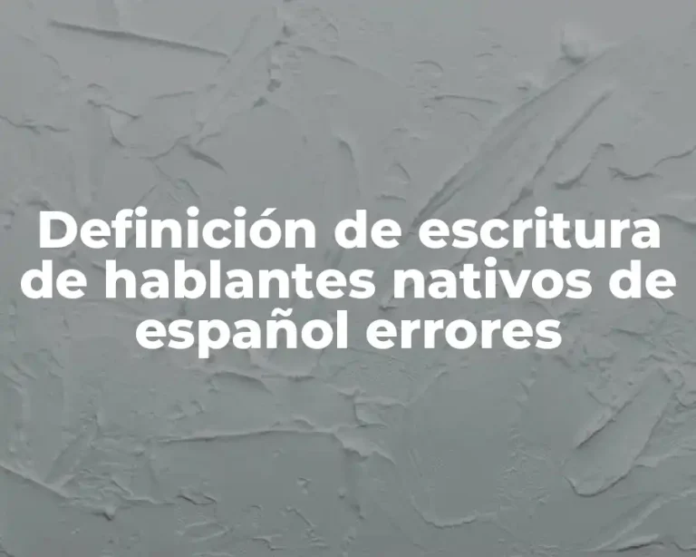 Definición de escritura de hablantes nativos de español errores