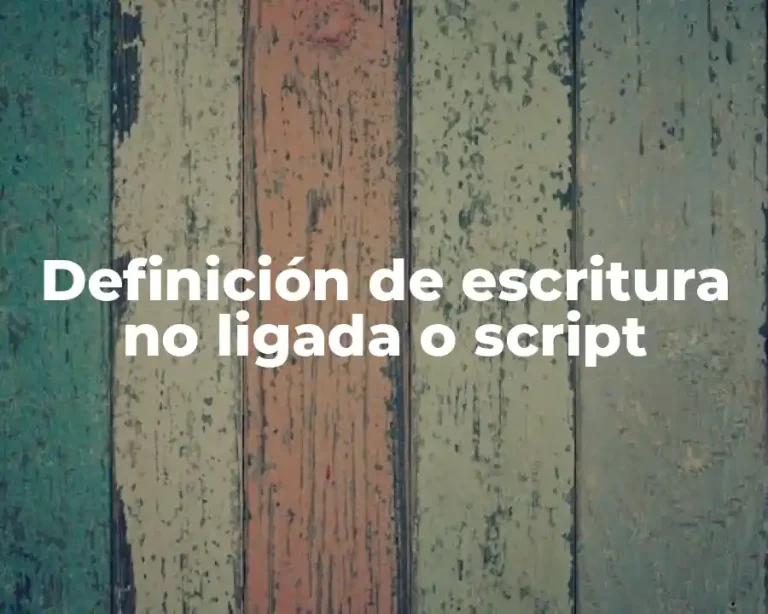 Definición de escritura no ligada o script