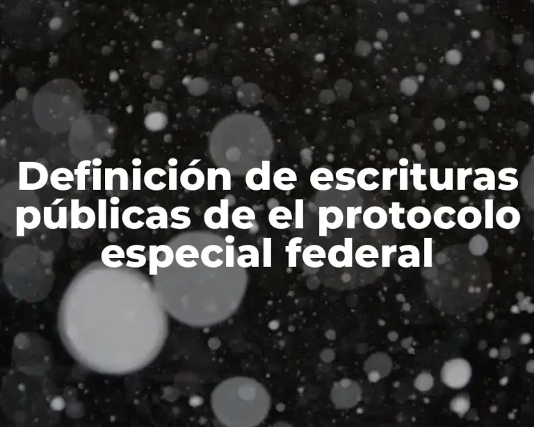 Definición de escrituras públicas de el protocolo especial federal