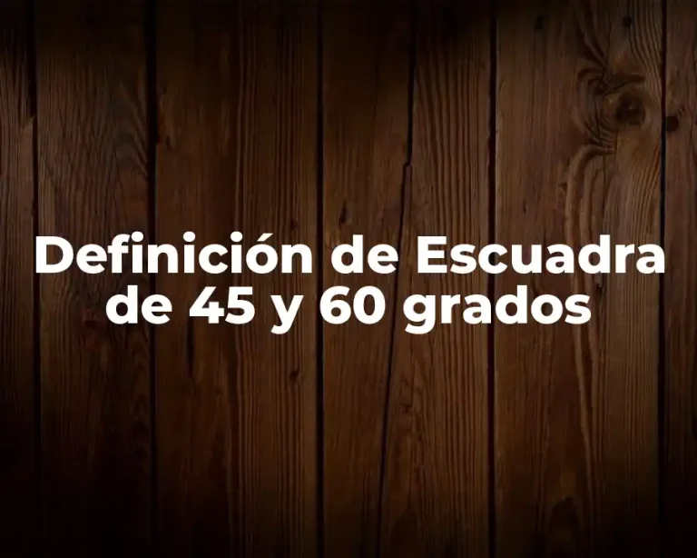 Definición de Escuadra de 45 y 60 grados