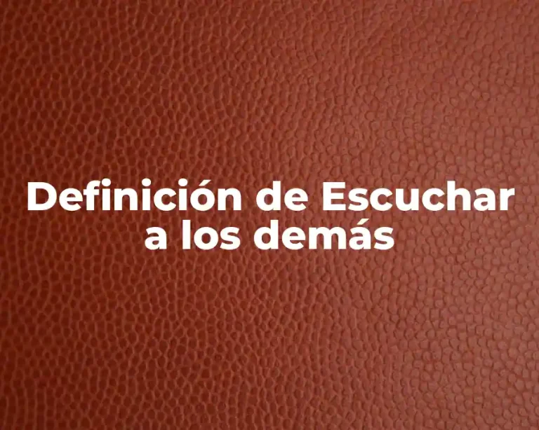 Definición de Escuchar a los demás