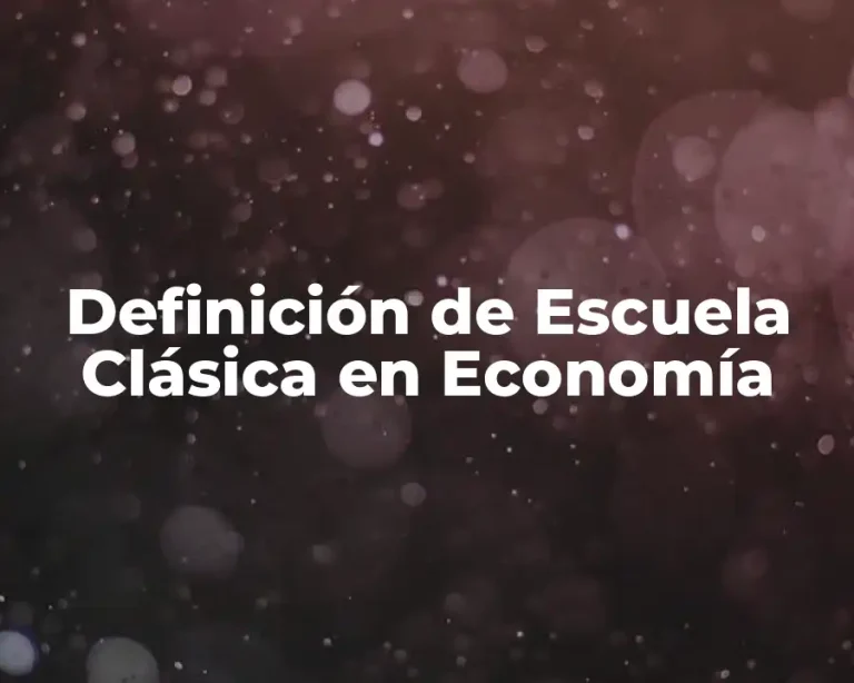 Definición de Escuela Clásica en Economía