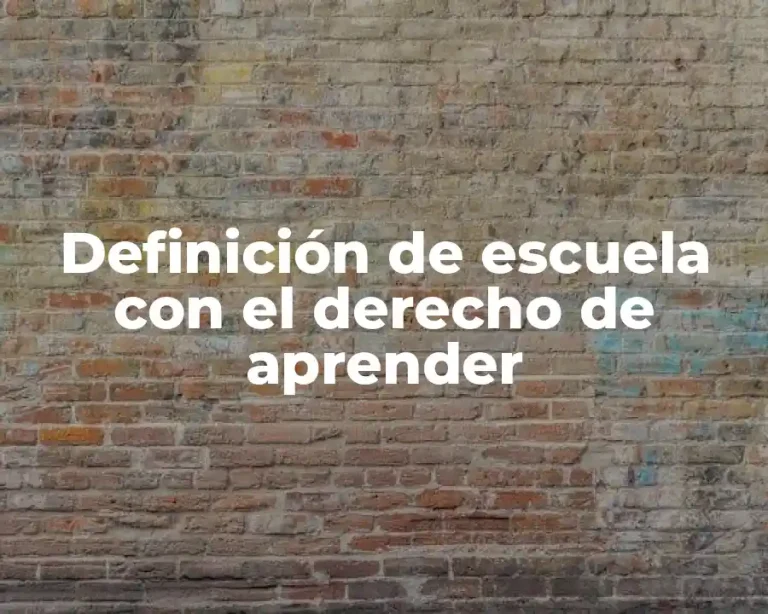 Definición de escuela con el derecho de aprender