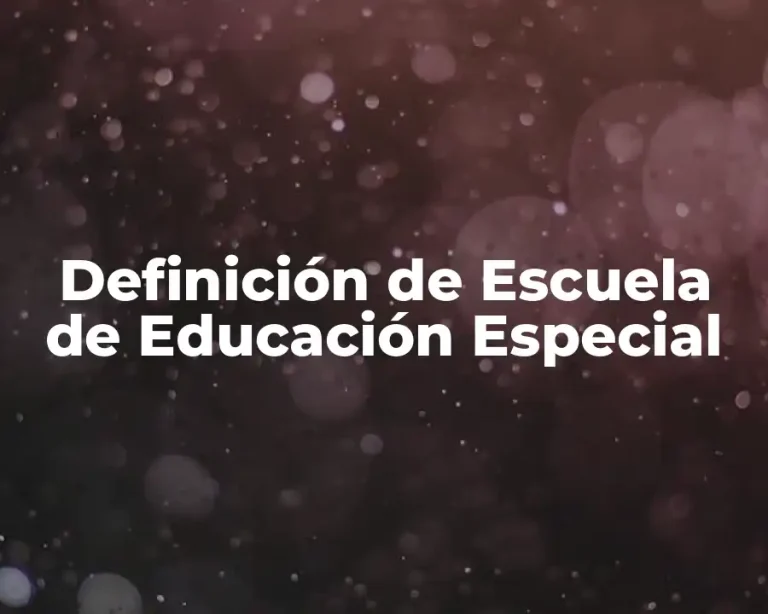 Definición de Escuela de Educación Especial