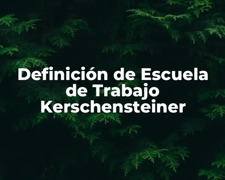 Definición de Escuela de Trabajo Kerschensteiner