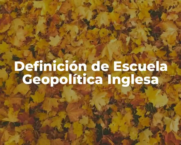 Definición de Escuela Geopolítica Inglesa