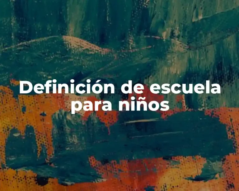 Definición de escuela para niños