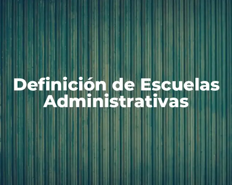Definición de Escuelas Administrativas