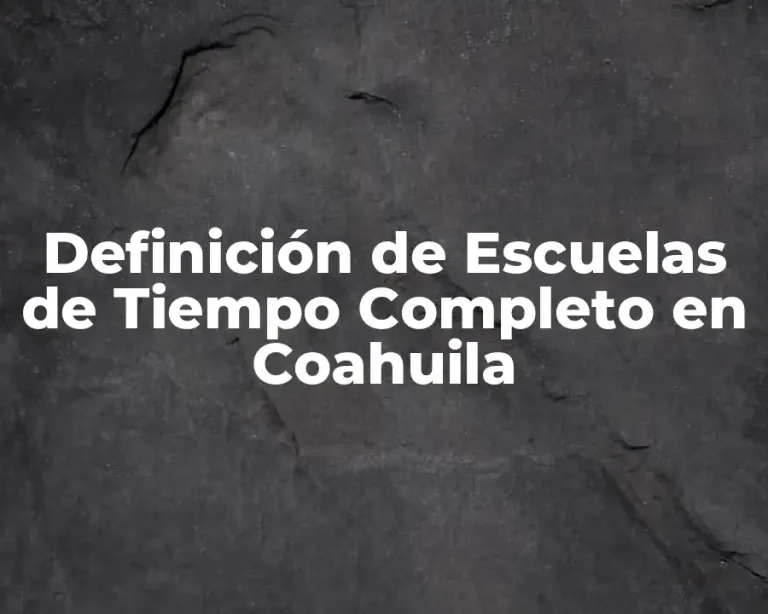 Definición de Escuelas de Tiempo Completo en Coahuila