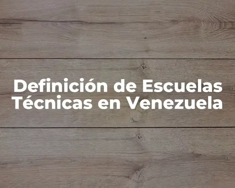Definición de Escuelas Técnicas en Venezuela
