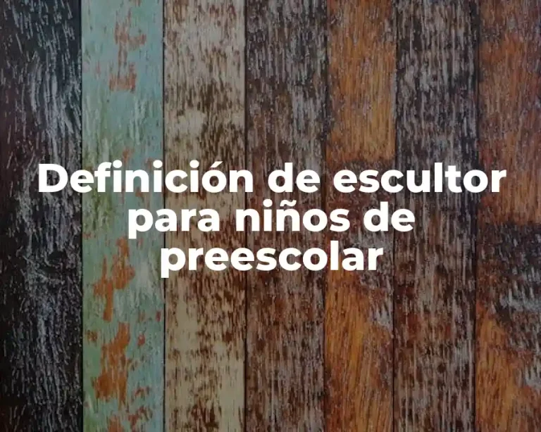 Definición de escultor para niños de preescolar