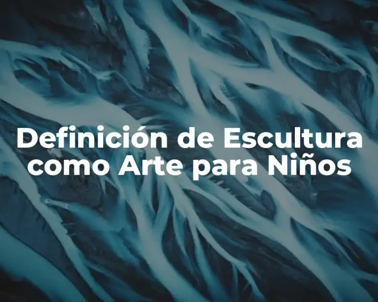 Definición de Escultura como Arte para Niños