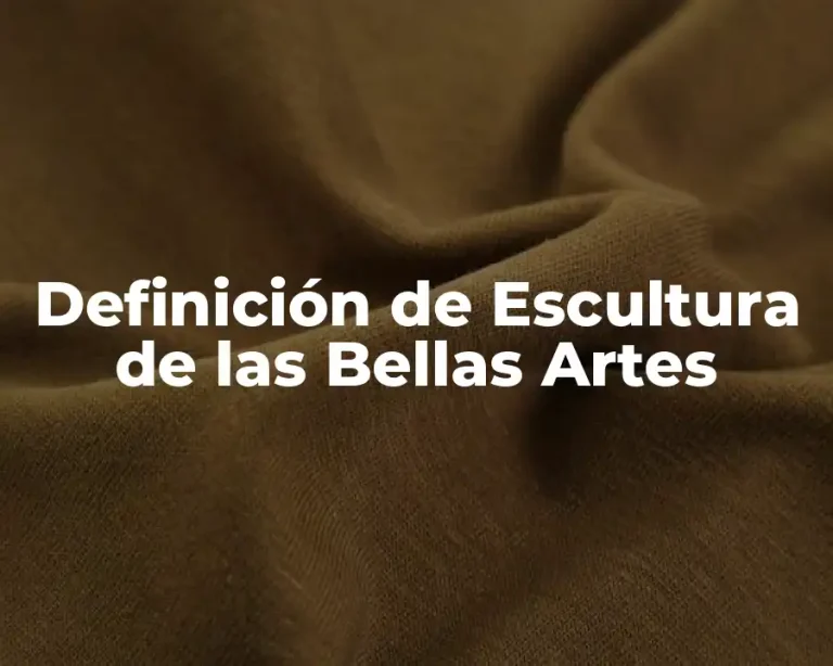 Definición de Escultura de las Bellas Artes