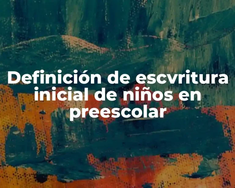 Definición de escvritura inicial de niños en preescolar