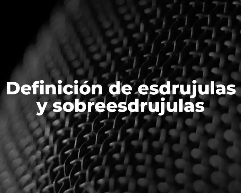 Definición de esdrujulas y sobreesdrujulas