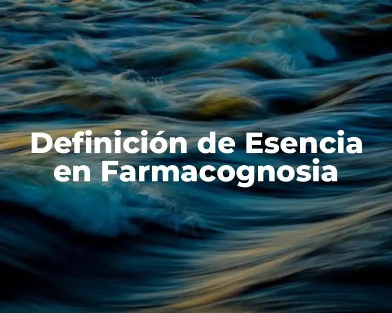 Definición de Esencia en Farmacognosia