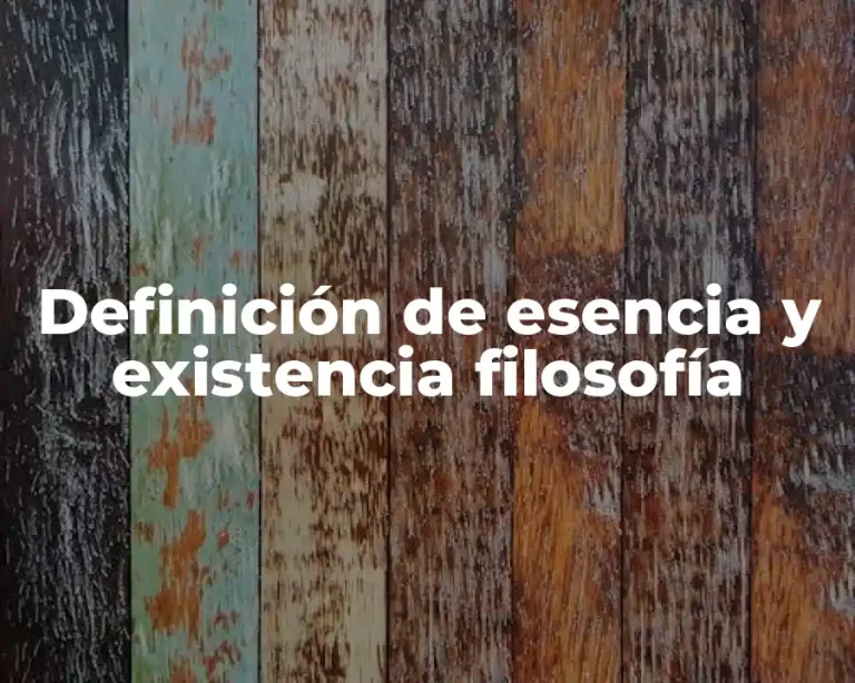 Definición de esencia y existencia filosofía