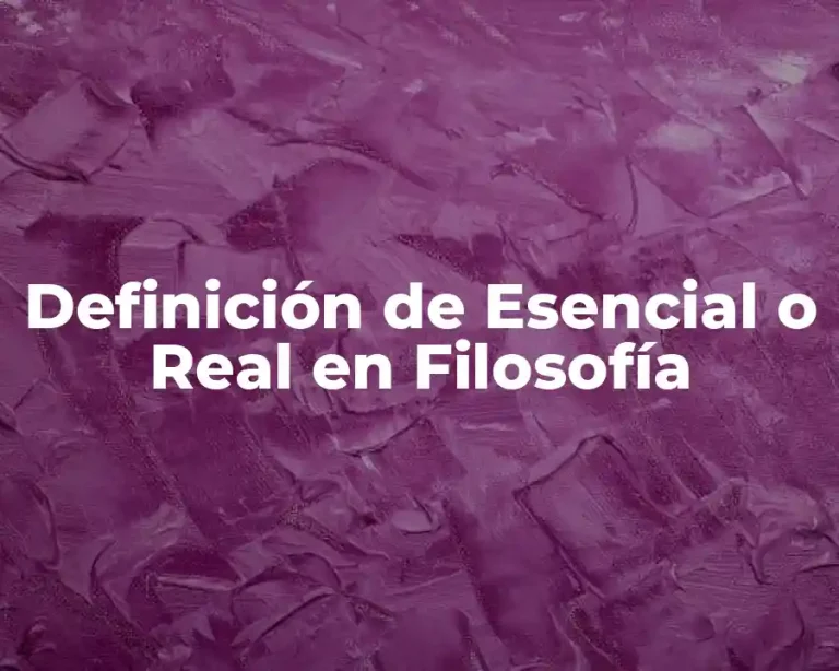 Definición de Esencial o Real en Filosofía