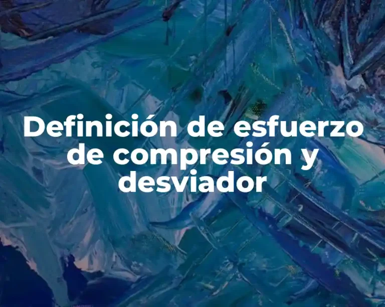 Definición de esfuerzo de compresión y desviador