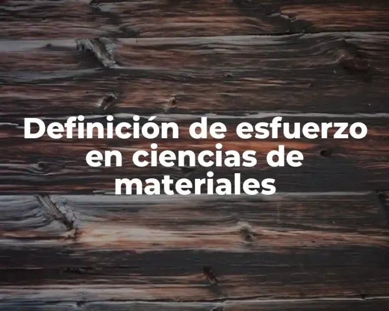 Definición de esfuerzo en ciencias de materiales