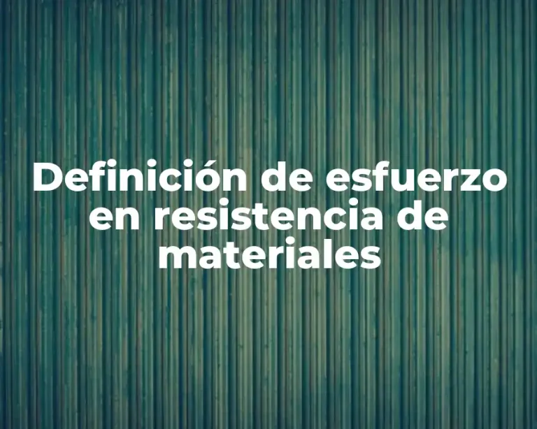 Definición de esfuerzo en resistencia de materiales