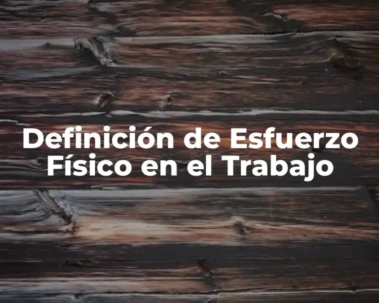 Definición de Esfuerzo Físico en el Trabajo