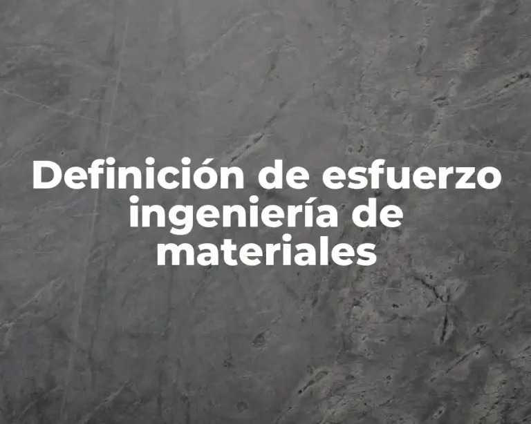 Definición de esfuerzo ingeniería de materiales