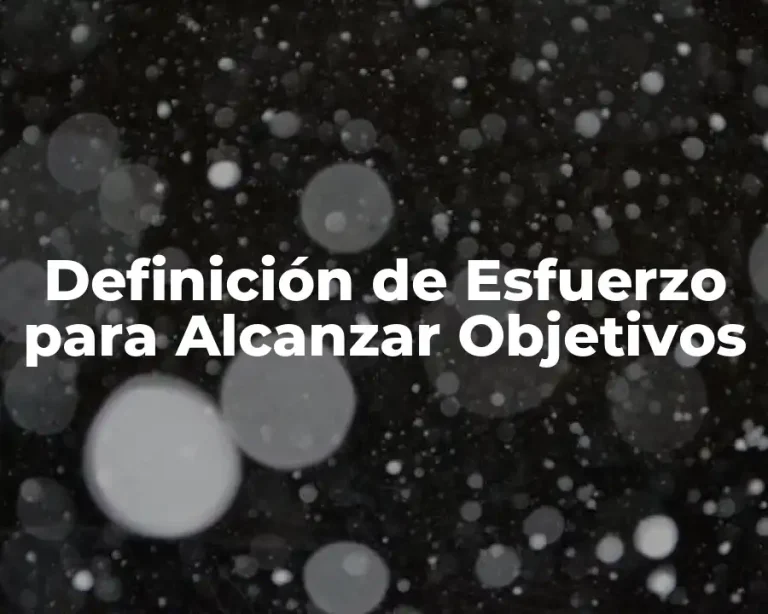 Definición de Esfuerzo para Alcanzar Objetivos