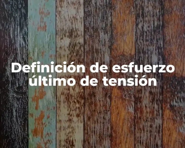 Definición de esfuerzo último de tensión
