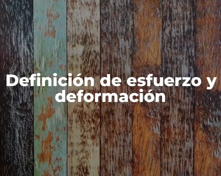 Definición de esfuerzo y deformación