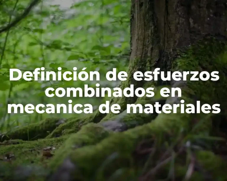 Definición de esfuerzos combinados en mecanica de materiales
