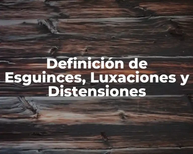 Definición de Esguinces, Luxaciones y Distensiones