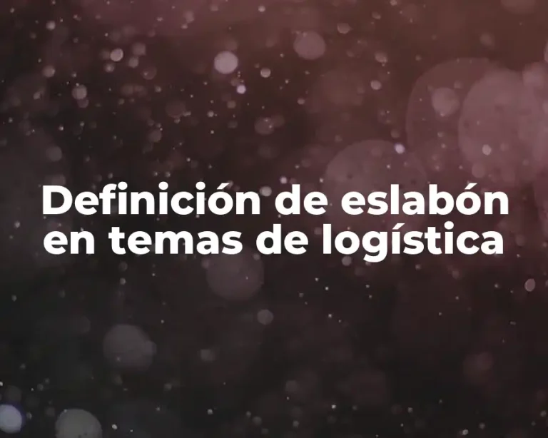 Definición de eslabón en temas de logística