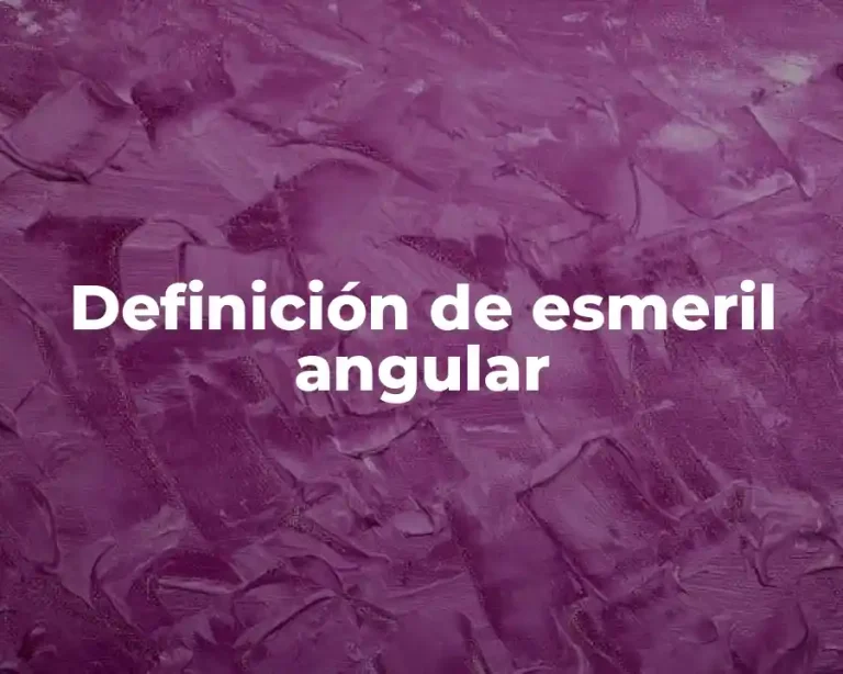Definición de esmeril angular