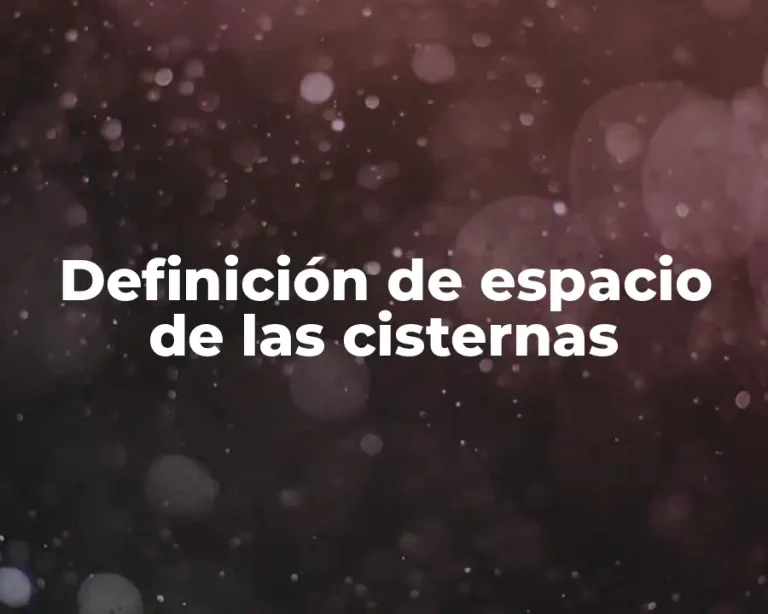 Definición de espacio de las cisternas