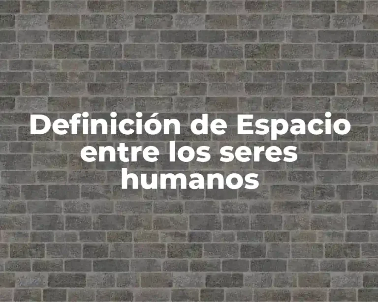 Definición de Espacio entre los seres humanos