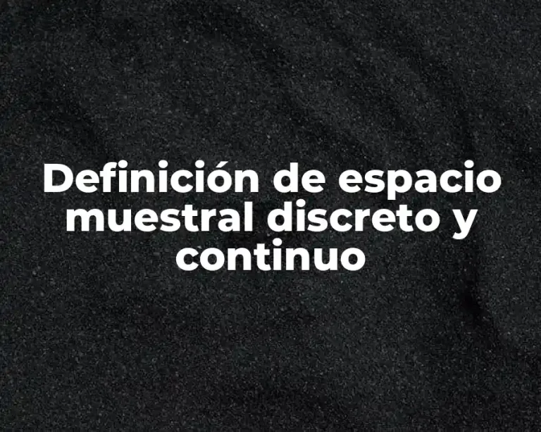 Definición de espacio muestral discreto y continuo