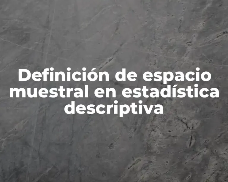 Definición de espacio muestral en estadística descriptiva