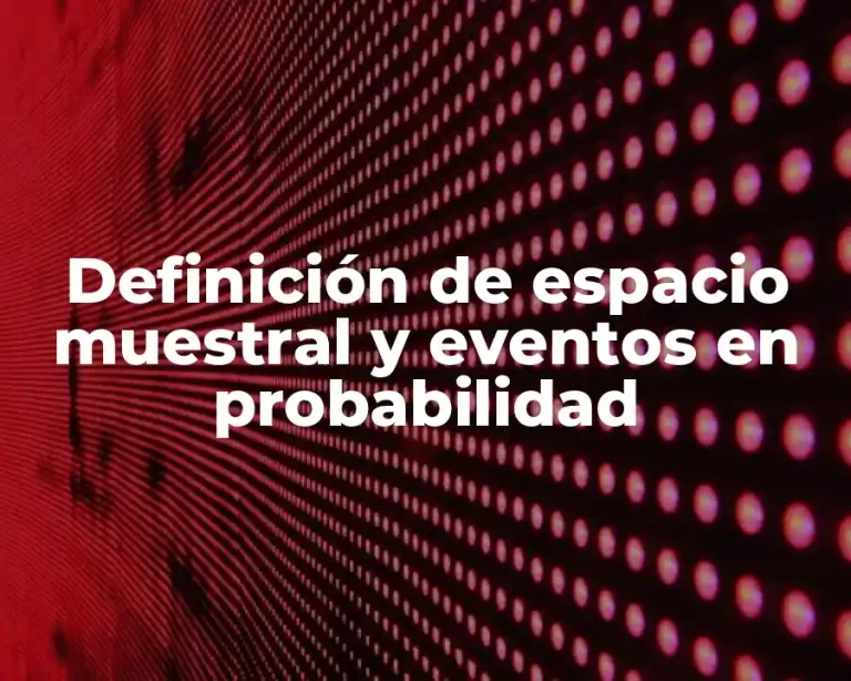 Definición de espacio muestral y eventos en probabilidad