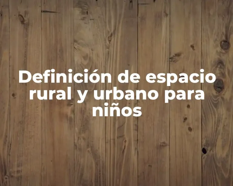 Definición de espacio rural y urbano para niños