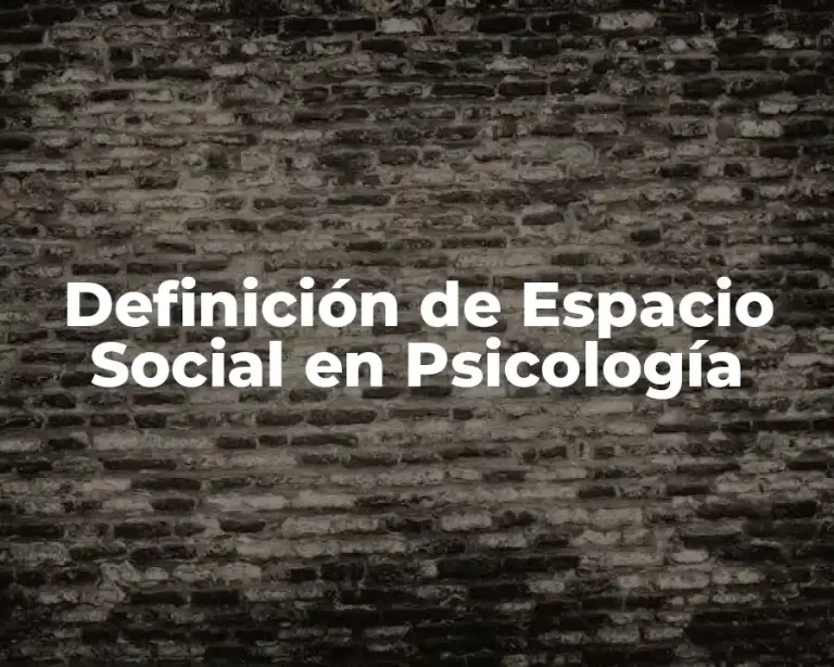 Definición de Espacio Social en Psicología